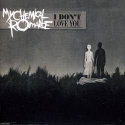 My Chemical Romance : I Don't Love You